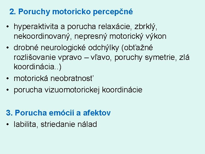 2. Poruchy motoricko percepčné • hyperaktivita a porucha relaxácie, zbrklý, nekoordinovaný, nepresný motorický výkon