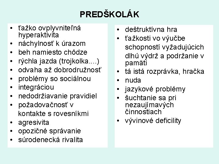 PREDŠKOLÁK • ťažko ovplyvniteľná hyperaktivita • náchylnosť k úrazom • beh namiesto chôdze •