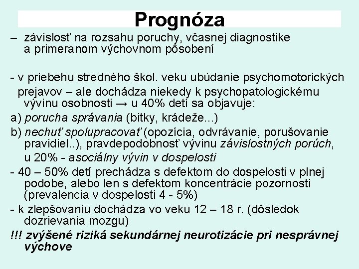 Prognóza – závislosť na rozsahu poruchy, včasnej diagnostike a primeranom výchovnom pôsobení v priebehu Prognóza – závislosť na rozsahu poruchy, včasnej diagnostike a primeranom výchovnom pôsobení v priebehu