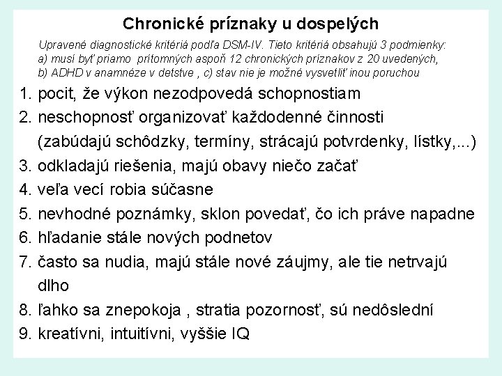 Chronické príznaky u dospelých Upravené diagnostické kritériá podľa DSM-IV. Tieto kritériá obsahujú 3 podmienky: