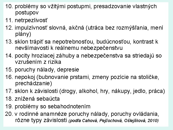 10. problémy so vžitými postupmi, presadzovanie vlastných postupov 11. netrpezlivosť 12. impulzívnosť slovná, akčná