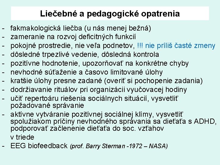 Liečebné a pedagogické opatrenia fakmakologická liečba (u nás menej bežná) zameranie na rozvoj deficitných