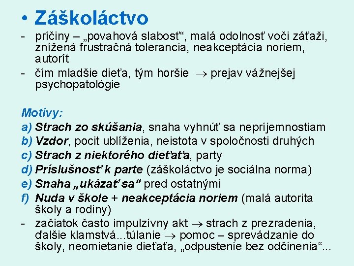  • Záškoláctvo príčiny – „povahová slabosť“, malá odolnosť voči záťaži, znížená frustračná tolerancia,