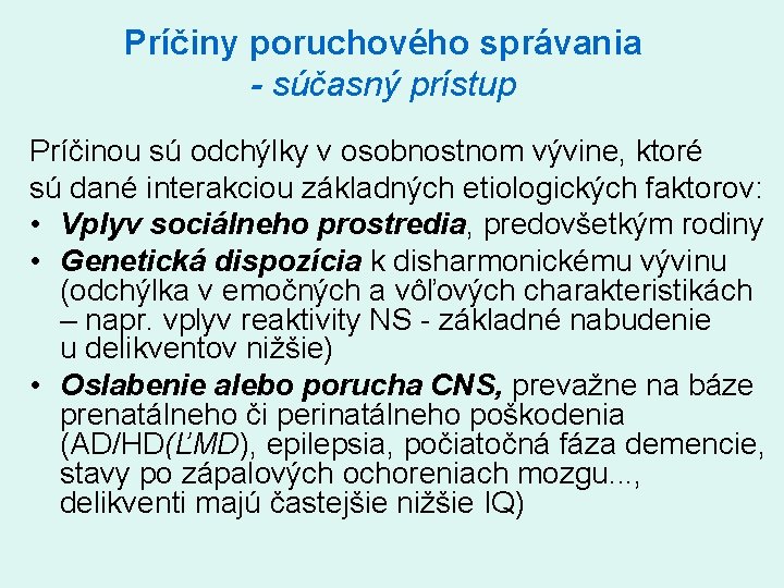 Príčiny poruchového správania - súčasný prístup Príčinou sú odchýlky v osobnostnom vývine, ktoré sú