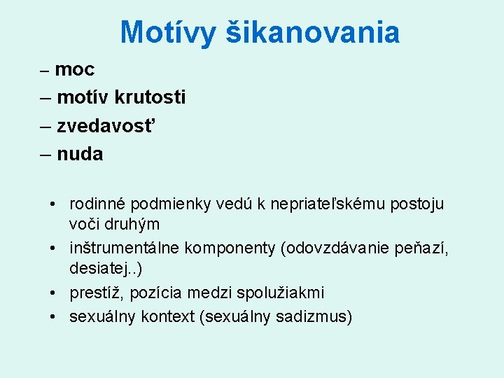 Motívy šikanovania – moc – motív krutosti – zvedavosť – nuda • rodinné podmienky