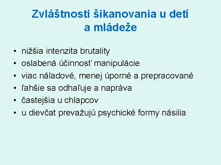 Zvláštnosti šikanovania u detí a mládeže • • • nižšia intenzita brutality oslabená účinnosť