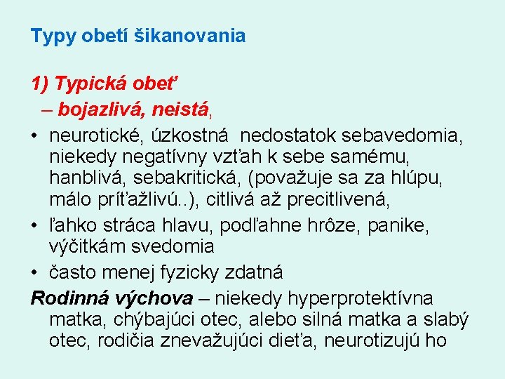 Typy obetí šikanovania 1) Typická obeť – bojazlivá, neistá, • neurotické, úzkostná nedostatok sebavedomia,