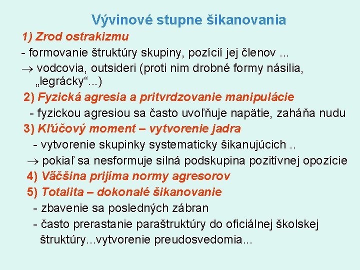 Vývinové stupne šikanovania 1) Zrod ostrakizmu formovanie štruktúry skupiny, pozícií jej členov. . .