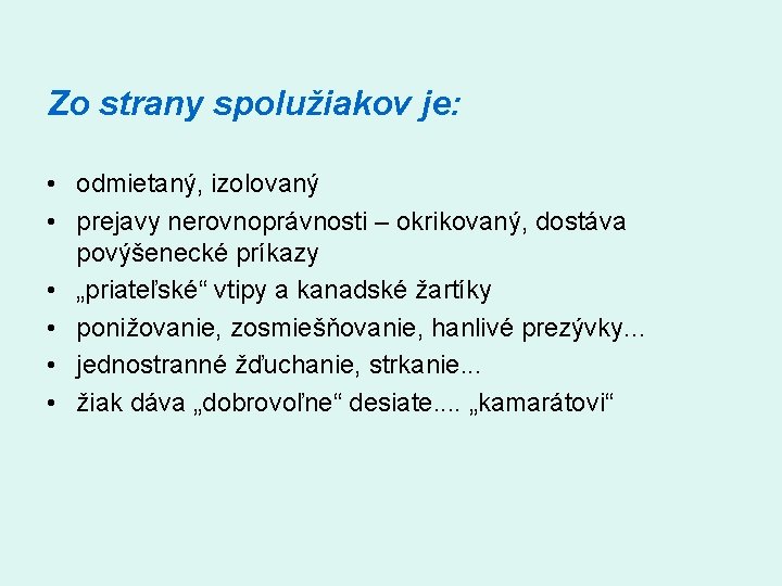 Zo strany spolužiakov je: • odmietaný, izolovaný • prejavy nerovnoprávnosti – okrikovaný, dostáva povýšenecké