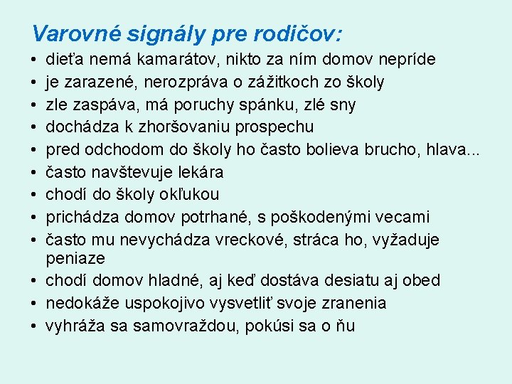 Varovné signály pre rodičov: • • • dieťa nemá kamarátov, nikto za ním domov