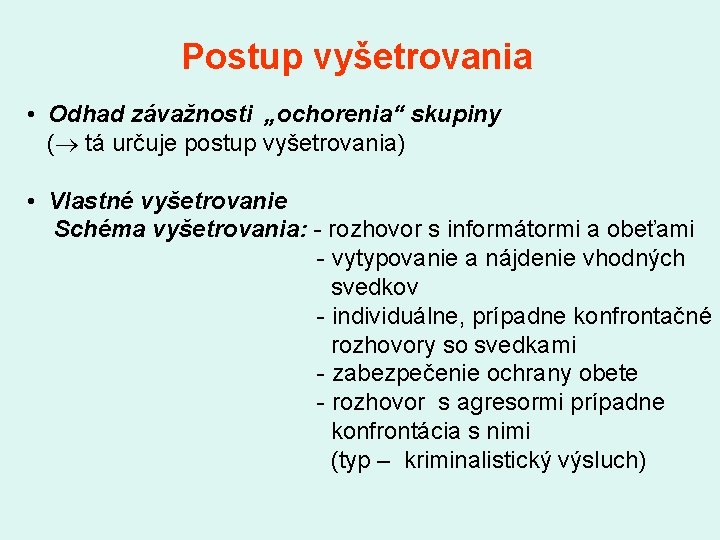 Postup vyšetrovania • Odhad závažnosti „ochorenia“ skupiny ( tá určuje postup vyšetrovania) • Vlastné