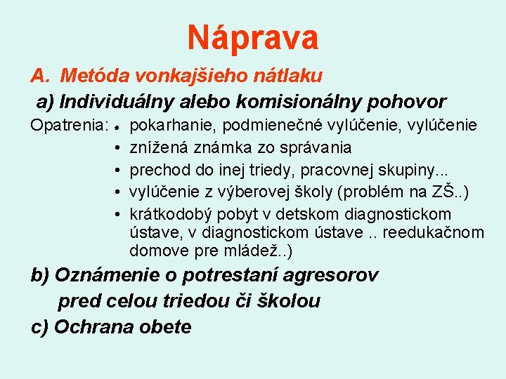 Náprava A. Metóda vonkajšieho nátlaku a) Individuálny alebo komisionálny pohovor Opatrenia: ● • •