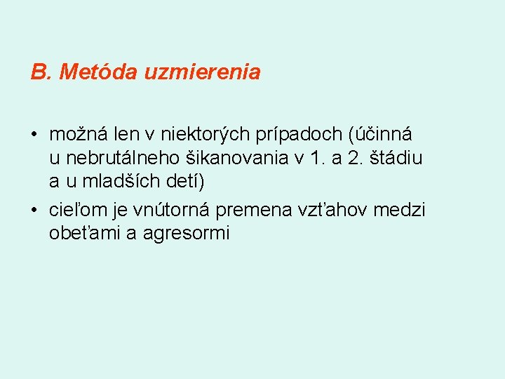 B. Metóda uzmierenia • možná len v niektorých prípadoch (účinná u nebrutálneho šikanovania v