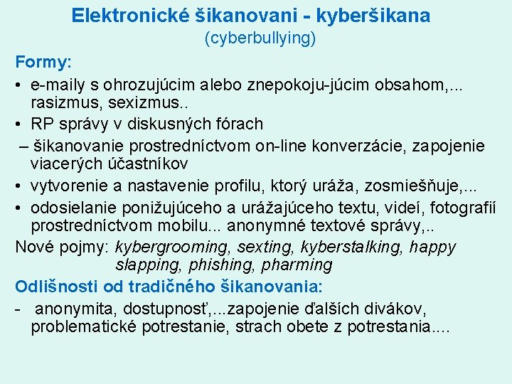 Elektronické šikanovani - kyberšikana (cyberbullying) Formy: • e maily s ohrozujúcim alebo znepokoju júcim