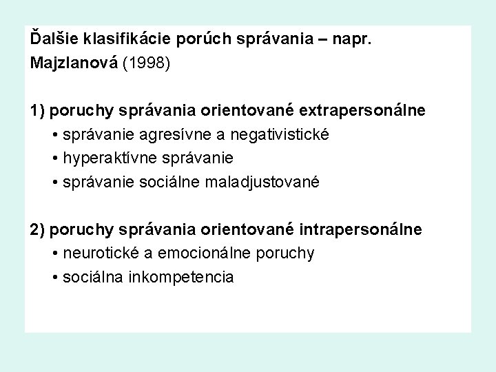 Ďalšie klasifikácie porúch správania – napr. Majzlanová (1998) 1) poruchy správania orientované extrapersonálne •