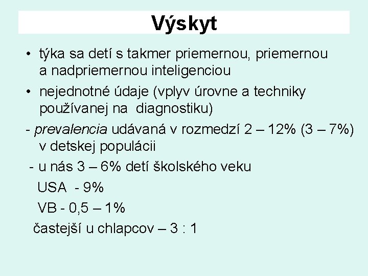 Výskyt • týka sa detí s takmer priemernou, priemernou a nadpriemernou inteligenciou • nejednotné