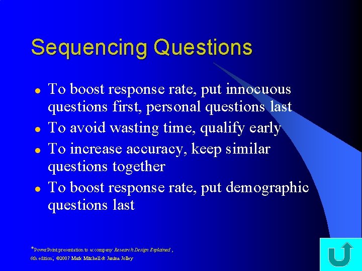 Sequencing Questions l l To boost response rate, put innocuous questions first, personal questions Sequencing Questions l l To boost response rate, put innocuous questions first, personal questions