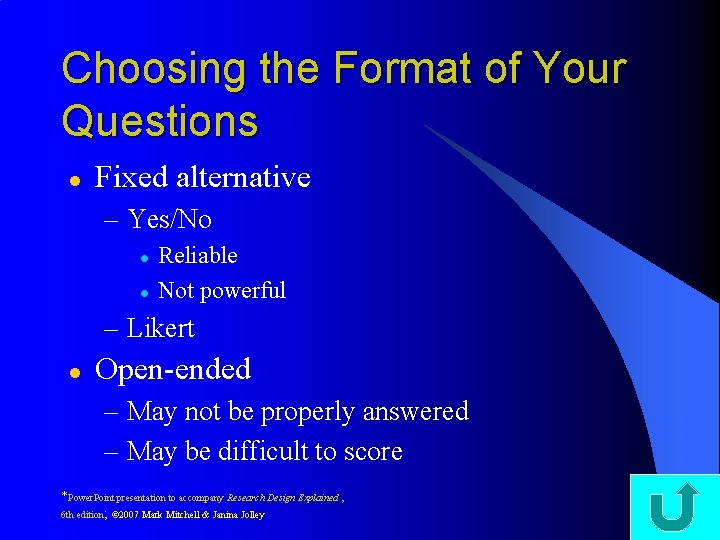 Choosing the Format of Your Questions l Fixed alternative – Yes/No l l Reliable Choosing the Format of Your Questions l Fixed alternative – Yes/No l l Reliable