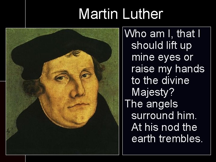 Martin Luther At theam monastery: Who I, that I should lift up - Six