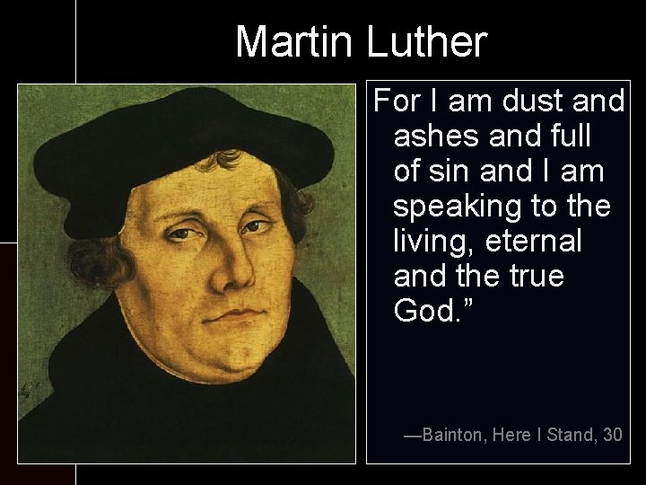 Martin Luther At monastery: Forthe I am dust and ashes and full - Six
