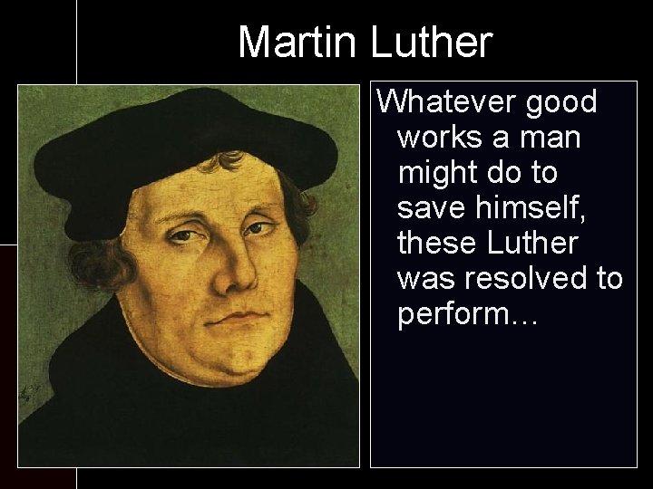 Martin Luther At the monastery: Whatever good works a man - Six worship might