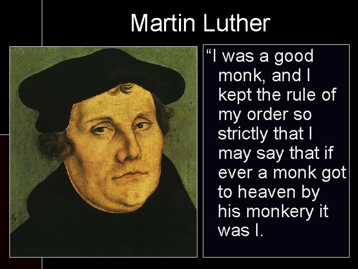 Martin Luther At the monastery: “I was a good monk, and I - Six