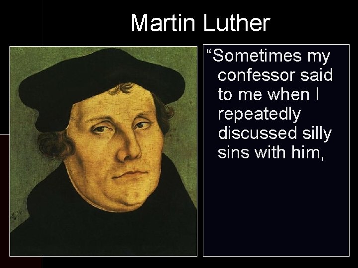 Martin Luther At the monastery: “Sometimes my confessor - Six worshipsaid to me when