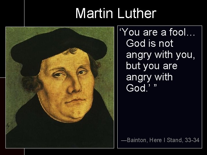 Martin Luther At theare monastery: ‘You a fool… Godworship is not - Six angry