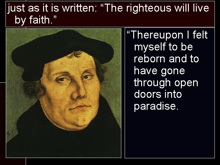 just as it is written: “The righteous will live Martin Luther by faith. ”