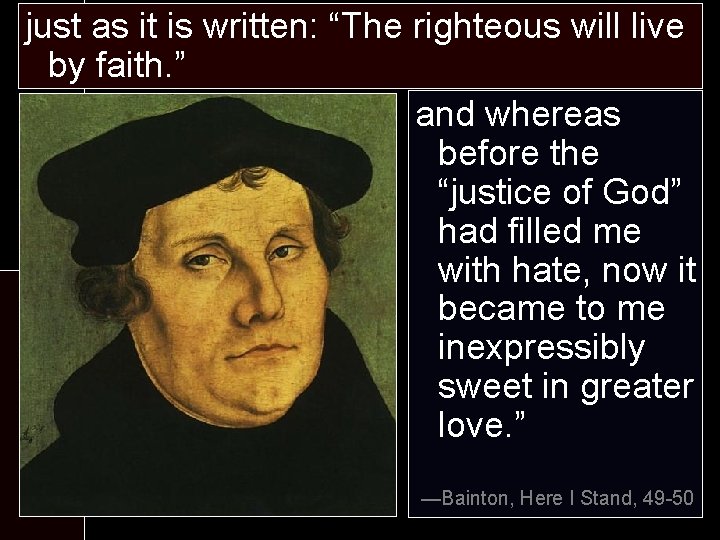 just as it is written: “The righteous will live Martin Luther by faith. ”