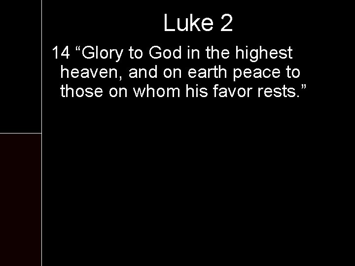 Luke 2 14 “Glory to God in the highest heaven, and on earth peace