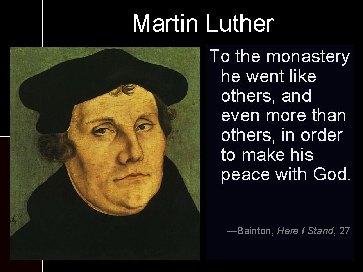 Martin Luther Nov 10, monastery 1483 To the he went like Son of hardothers,