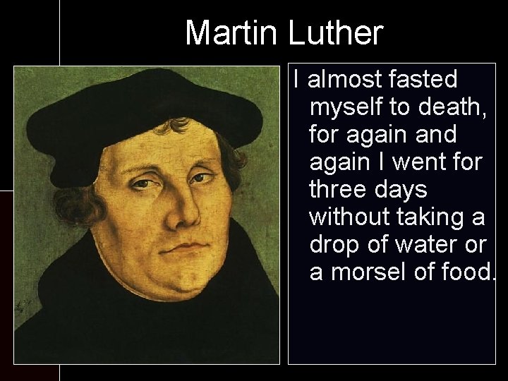 Martin Luther At the monastery: I almost fasted myself to death, - Six worship