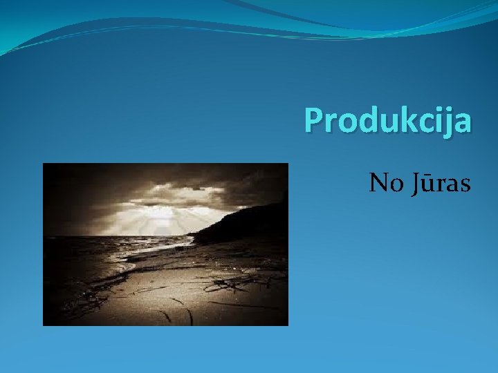 Produkcija No Jūras 