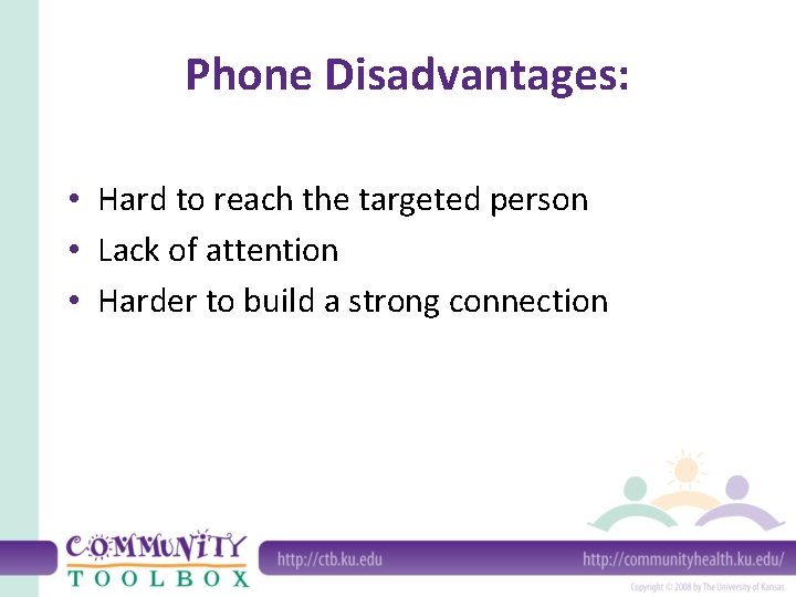 Phone Disadvantages: • Hard to reach the targeted person • Lack of attention •