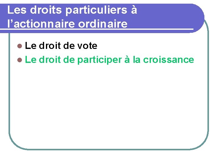 Les droits particuliers à l’actionnaire ordinaire l Le droit de vote l Le droit