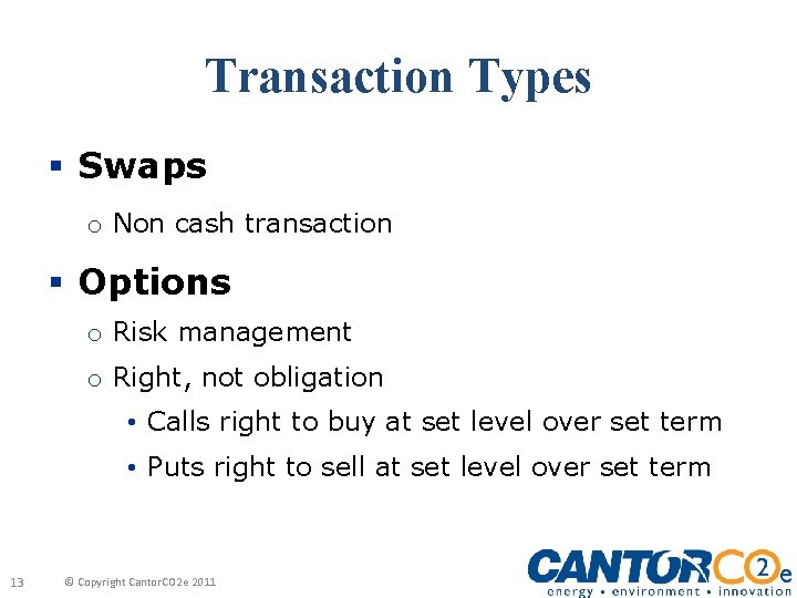 Transaction Types § Swaps o Non cash transaction § Options o Risk management o
