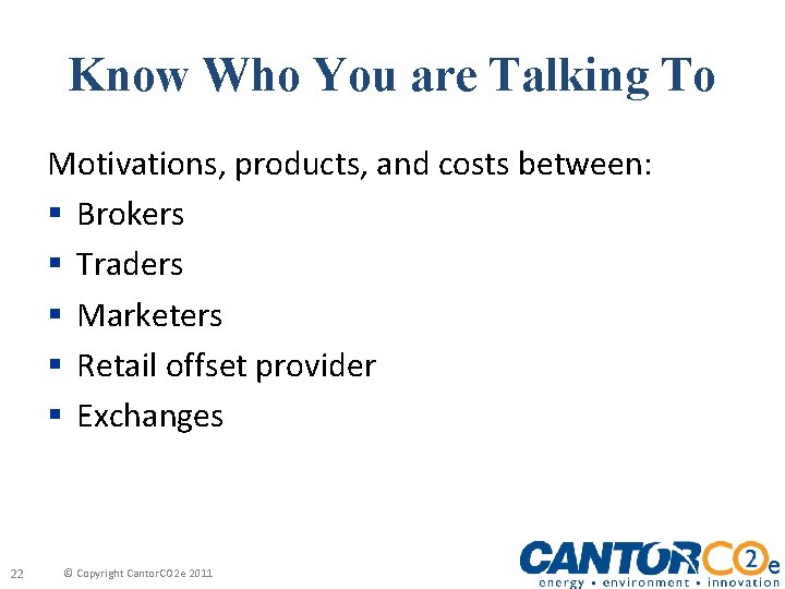 Know Who You are Talking To Motivations, products, and costs between: § Brokers §