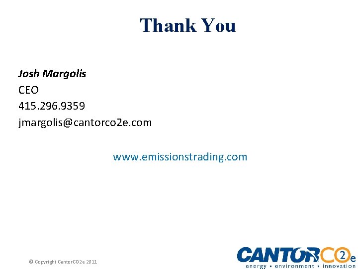 Thank You Josh Margolis CEO 415. 296. 9359 jmargolis@cantorco 2 e. com www. emissionstrading.