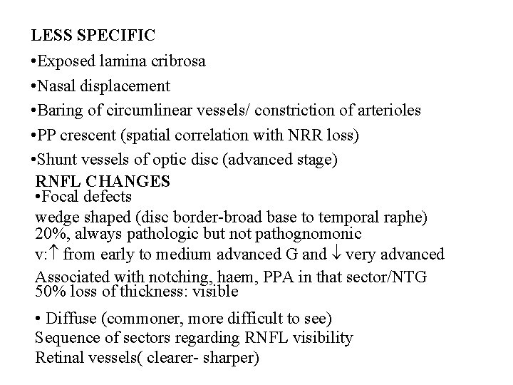 LESS SPECIFIC • Exposed lamina cribrosa • Nasal displacement • Baring of circumlinear vessels/