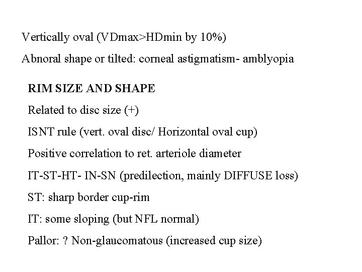 Vertically oval (VDmax>HDmin by 10%) Abnoral shape or tilted: corneal astigmatism- amblyopia RIM SIZE