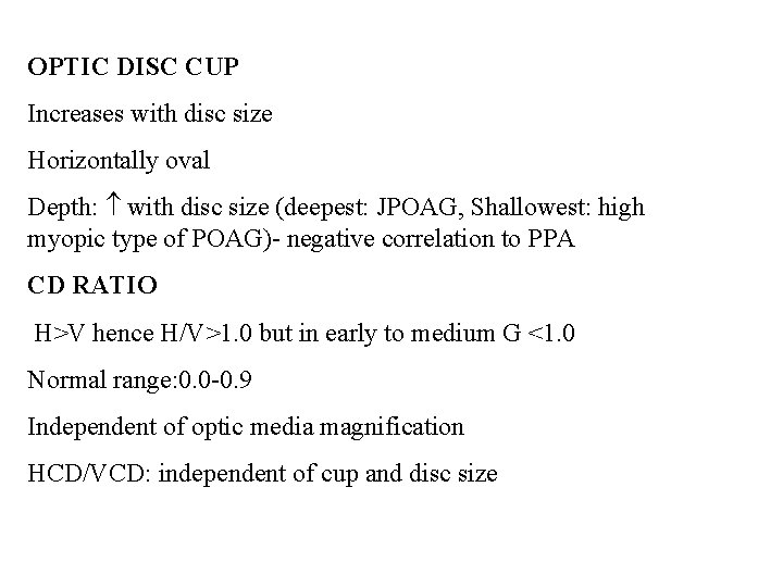 OPTIC DISC CUP Increases with disc size Horizontally oval Depth: with disc size (deepest: