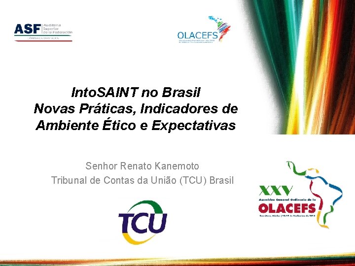 Into. SAINT no Brasil Novas Práticas, Indicadores de Ambiente Ético e Expectativas Senhor Renato