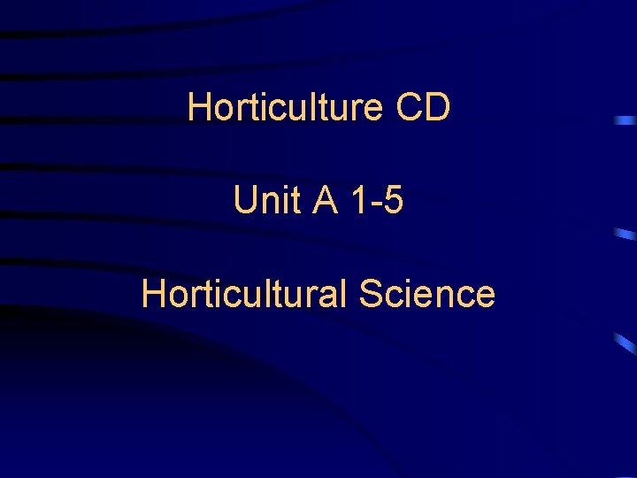 Horticulture CD Unit A 1 -5 Horticultural Science 