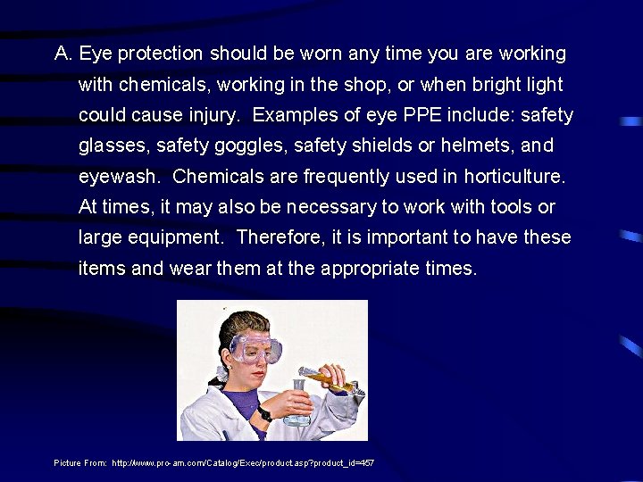 A. Eye protection should be worn any time you are working with chemicals, working
