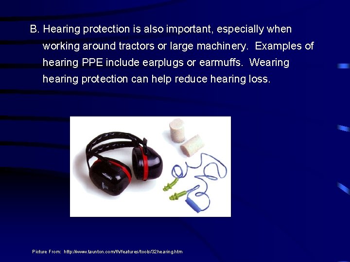B. Hearing protection is also important, especially when working around tractors or large machinery.