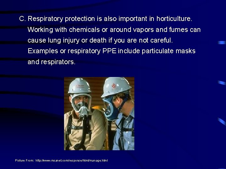 C. Respiratory protection is also important in horticulture. Working with chemicals or around vapors