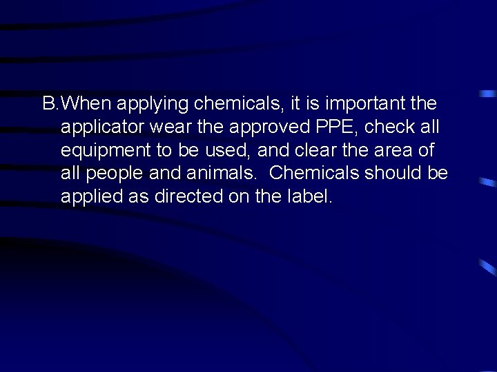 B. When applying chemicals, it is important the applicator wear the approved PPE, check