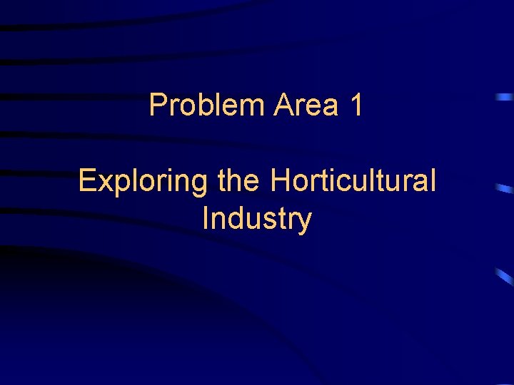 Problem Area 1 Exploring the Horticultural Industry 