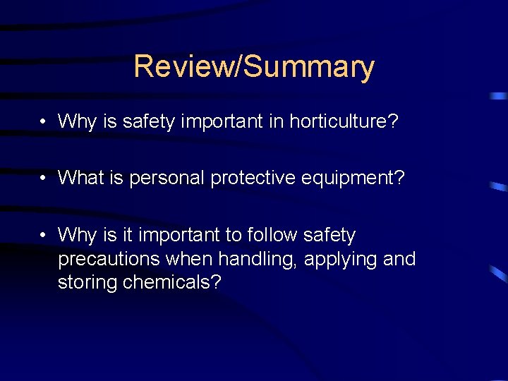 Review/Summary • Why is safety important in horticulture? • What is personal protective equipment?